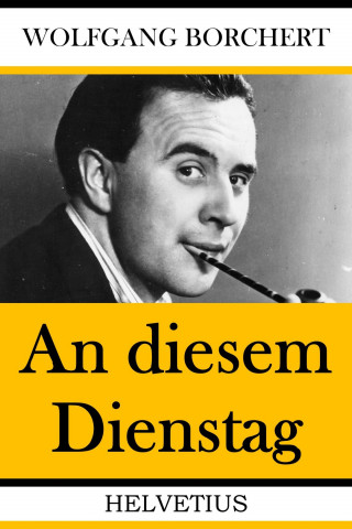 Wolfgang Borchert: An diesem Dienstag