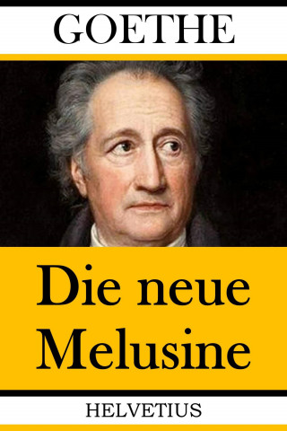 Johann Wolfgang von Goethe: Die neue Melusine