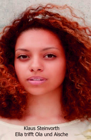 Klaus Steinvorth: Ella trifft Ola und Aische