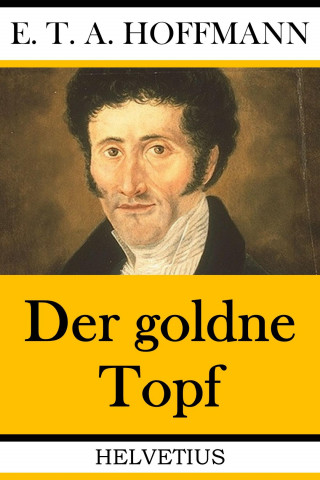 E.T.A. Hoffmann: Der goldne Topf