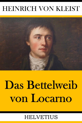 Heinrich von Kleist: Das Bettelweib von Locarno