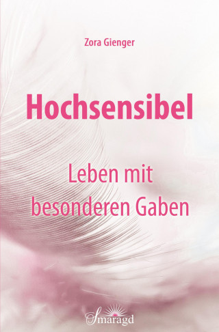 Zora Gienger: Hochsensibel - Leben mit besonderen Gaben