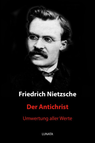 Friedrich Wilhelm Nietzsche: Der Antichrist