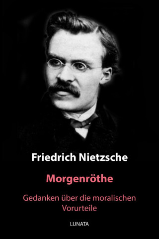 Friedrich Wilhelm Nietzsche: Morgenröthe