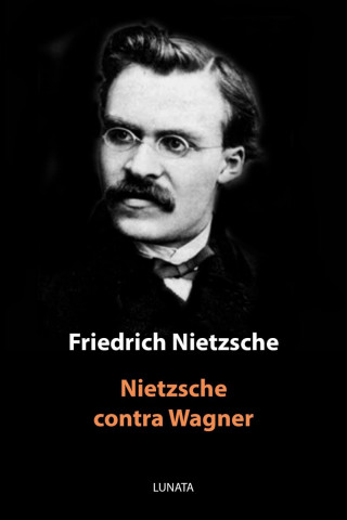 Friedrich Wilhelm Nietzsche: Nietzsche contra Wagner