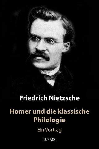 Friedrich Wilhelm Nietzsche: Homer und die klassische Philologie