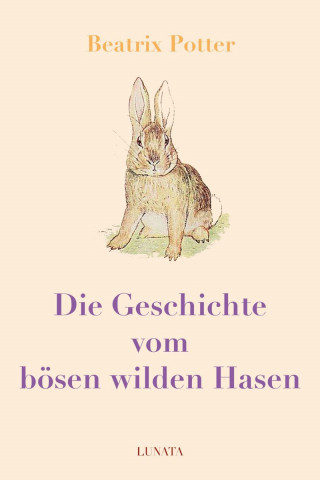 Beatrix Potter: Die Geschichte vom bösen wilden Hasen