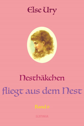 Else Ury: Nesthäkchen fliegt aus dem Nest