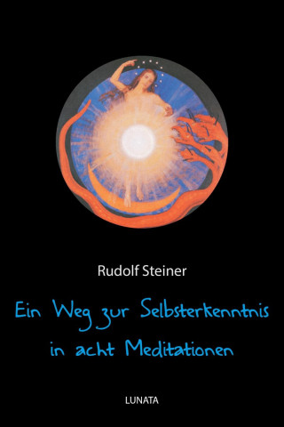 Rudolf Steiner: Ein Weg zur Selbsterkenntnis des Menschen in acht Meditationen