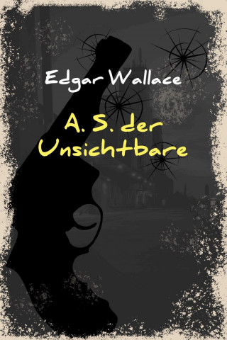 Edgar Wallace: A. S. der Unsichtbare