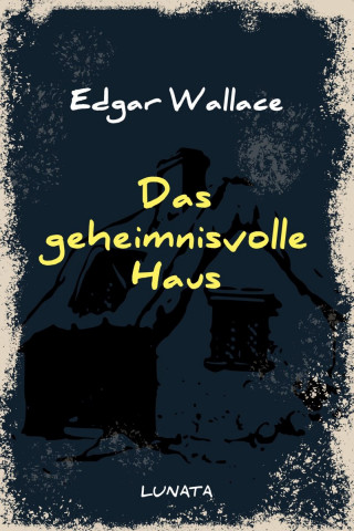 Edgar Wallace: Das geheimnisvolle Haus