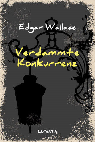 Edgar Wallace: Verdammte Konkurrenz
