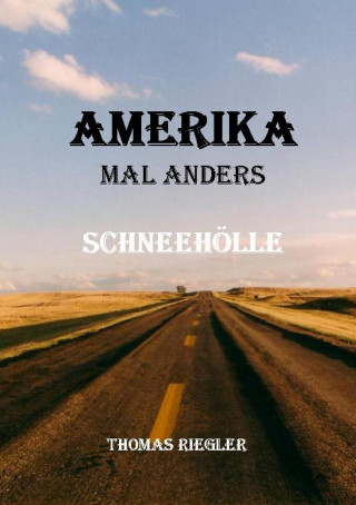Thomas Riegler: Amerika mal anders - Schneehölle