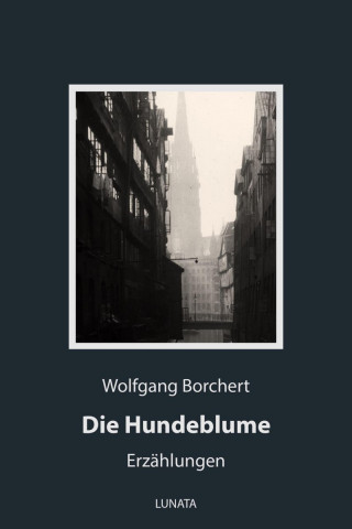 Wolfgang Borchert: Die Hundeblume