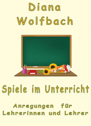 Diana Wolfbach: Spiele im Unterricht