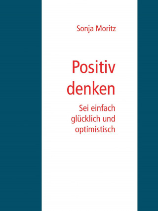 Sonja Moritz: Positives Denken leicht gemacht