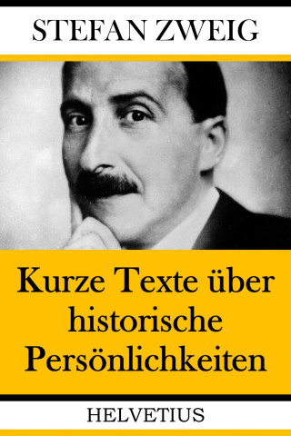 Stefan Zweig: Kurze Texte über historische Persönlichkeiten