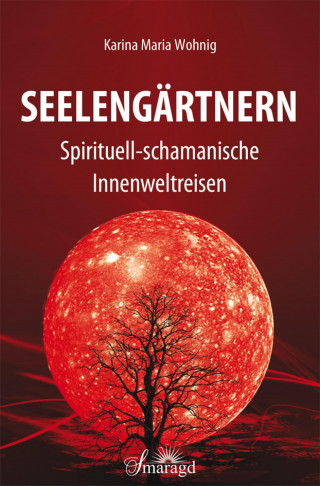 Karina Maria Wohnig: Seelengärtnern