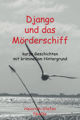 Heinrich-Stefan Noelke: Django und das Mörderschiff
