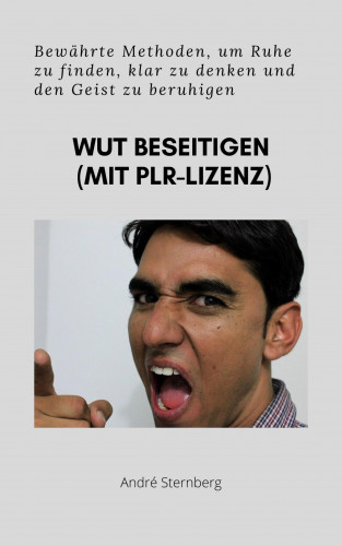 Andre Sternberg: Wut beseitigen (mit PLR-Lizenz)