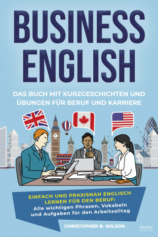Christopher B. Wilson: Business English – Das Buch mit Kurzgeschichten und Übungen für Beruf und Karriere