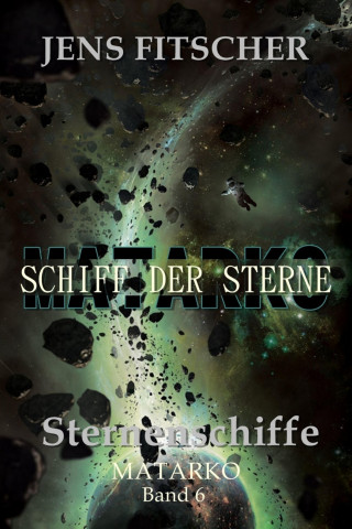 Jens Fitscher: Sternenschiffe (MATARKO Schiff der Sterne 6)