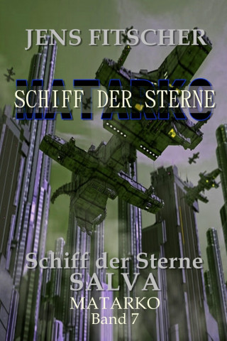 Jens Fitscher: Schiff der Sterne SALVA (MATARKO Schiff der Sterne 7)