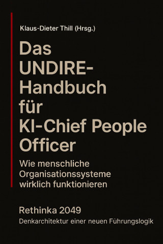 Klaus-Dieter Thill: Das UNDIRE-Handbuch für KI–Chief People Officer