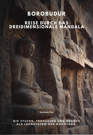 Neelanjan Rao: Borobudur Reise durch das dreidimensionale Mandala