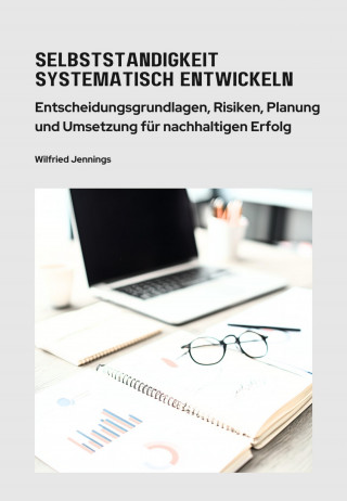 Wilfried Jennings: Selbstständigkeit systematisch entwickeln