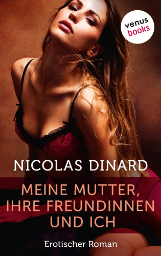 Nicolas Dinard: Meine Mutter, ihre Freundinnen und ich
