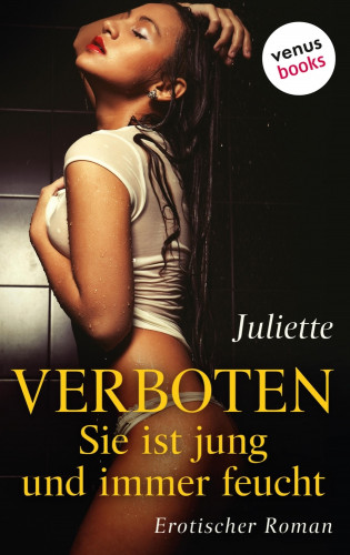 Juliette: Verboten - Sie ist jung und immer feucht