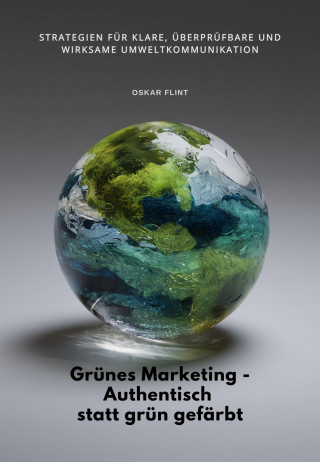 Oskar Flint: Grünes Marketing - Authentisch statt grün gefärbt