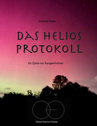 Gottfried Rotter: Das Helios Protokoll