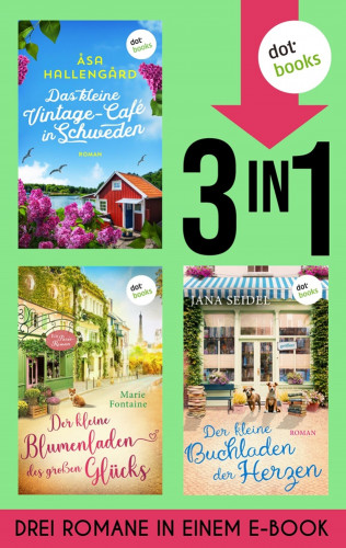 Åsa Hallengård, Jana Seidel, Marie Fontaine: Das kleine Vintage-Café in Schweden, Der kleine Blumenladen des großen Glücks & Der Buchladen der Herzen