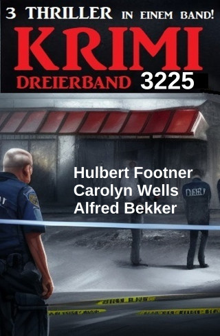 Alfred Bekker, Hulbert Footner, Carolyn Wells: Krimi Dreierband 3225