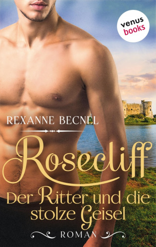Rexanne Becnel: Rosecliff - Band 3: Der Ritter und die stolze Geisel