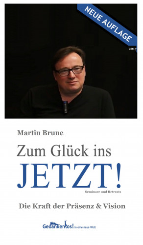 Martin Brune: Zum Glück ins Jetzt! Die Kraft der Präsenz und Vision