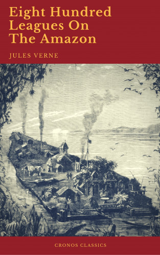 Jules Verne, Cronos Classics: Eight Hundred Leagues On The Amazon (Cronos Classics)