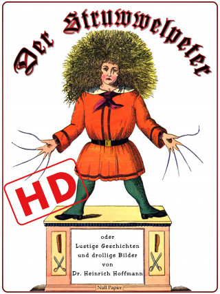 Heinrich Hoffmann: Der Struwwelpeter oder lustige Geschichten und drollige Bilder (HD)