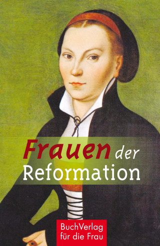 Caroline Vongries: Frauen der Reformation