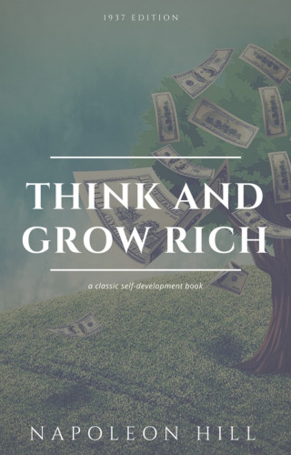 Napoleon Hill: Think And Grow Rich