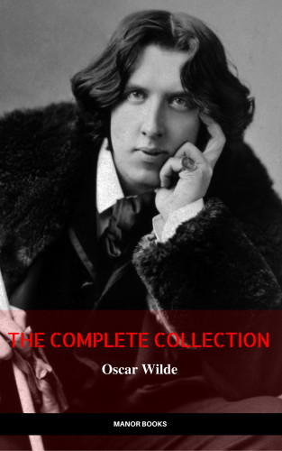 Oscar Wilde, Manor Books: Oscar Wilde: The Complete Collection (The Greatest Writers of All Time)