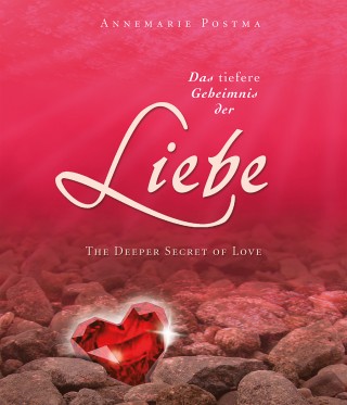 Annemarie Postma: Das tiefere Geheimnis der Liebe