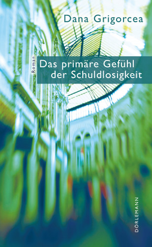 Dana Grigorcea: Das primäre Gefühl der Schuldlosigkeit