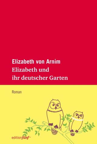 Elizabeth von Arnim: Elizabeth und ihr deutscher Garten