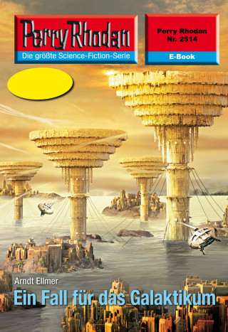 Arndt Ellmer: Perry Rhodan 2514: Ein Fall für das Galaktikum