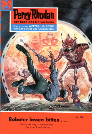 K.H. Scheer: Perry Rhodan 144: Roboter lassen bitten...