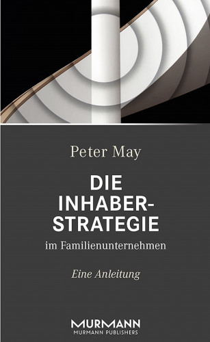 Peter May: Die Inhaberstrategie im Familienunternehmen