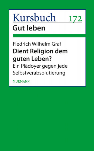 Friedrich Wilhelm Graf: Dient Religion dem guten Leben?